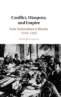 Image for Conflict, diaspora, and empire  : Irish nationalism in Britain, 1912-1922