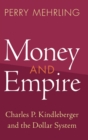 Image for Money and empire  : Charles P. Kindleberger and the dollar system