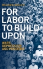 Image for For Labor To Build Upon