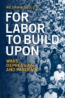 Image for For labor to build upon  : wars, depression and pandemic