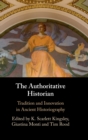 Image for The authoritative historian  : tradition and innovation in ancient historiography