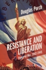 Image for Resistance and liberation  : France at war, 1942-1945