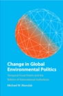 Image for Change in global environmental politics  : temporal focal points and the reform of international institutions