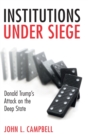 Image for Institutions under siege  : Donald Trump&#39;s attack on the deep state