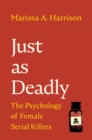 Image for Just as Deadly: The Psychology of Female Serial Killers