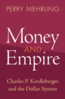 Image for Money and empire: Charles P. Kindleberger and the dollar system