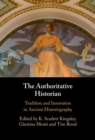 Image for The Authoritative Historian: Tradition and Innovation in Ancient Historiography