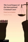 Image for Local Impact of the International Criminal Court The Local Impact of the International Criminal Court: From Law to Justice