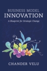 Image for Business model innovation  : a blueprint for strategic change