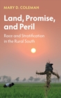 Image for Land, promise, and peril  : race and stratification in the rural South