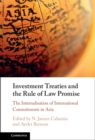 Image for Investment Treaties and the Rule of Law Promise: The Internalisation of International Commitments in Asia