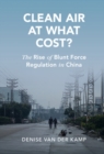 Image for Clean Air at What Cost?: The Rise of Blunt Force Regulation in China