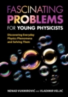 Image for Fascinating Problems for Young Physicists: Discovering Everyday Physics Phenomena and Solving Them