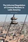 Image for Informal Regulation of Criminal Markets in Latin America