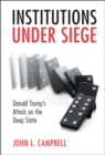 Image for Institutions Under Siege: Donald Trump&#39;s Attack on the Deep State