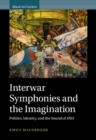 Image for Interwar Symphonies and the Imagination: Politics, Identity, and the Sound of 1933