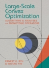 Image for Large-Scale Convex Optimization: Algorithm Analysis Via Monotone Operators