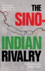 Image for The Sino-Indian rivalry  : implications for global order