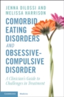 Image for Comorbid Eating Disorders and Obsessive-Compulsive Disorder: A Clinician&#39;s Guide to Challenges in Treatment