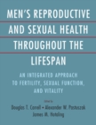 Image for Men&#39;s reproductive and sexual health throughout the lifespan  : an integrated approach to fertility, sexual function, and vitality