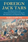 Image for Foreign Jack Tars : The British Navy and Transnational Seafarers during the Revolutionary and Napoleonic Wars
