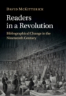 Image for Readers in a Revolution: Bibliographical Change in the Nineteenth Century