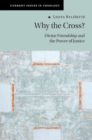 Image for Why the cross?: divine friendship and the power of justice