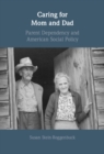 Image for Caring for Mom and Dad: Parent Dependency and American Social Policy