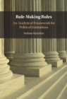 Image for Rule-Making Rules: An Analytical Framework for Political Institutions