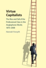 Image for Virtue Capitalists: The Rise and Fall of the Professional Class in the Anglophone World, 1870-2008