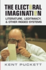 Image for The electoral imagination  : literature, legitimacy, and other rigged systems