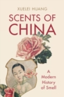 Image for Scents of China  : a modern history of smell