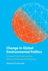 Image for Change in Global Environmental Politics: Temporal Focal Points and the Reform of International Institutions