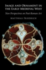 Image for Image and ornament in the early medieval West  : new perspectives on post-Roman art