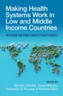Image for Making health systems work in low and middle income countries  : textbook for public health practitioners