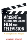 Image for Accent in North American Film and Television: A Sociophonetic Analysis
