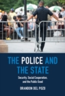 Image for The Police and the State: Security, Social Cooperation, and the Public Good