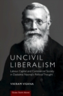 Image for Uncivil liberalism  : labour, capital and commercial society in Dadabhai Naoroji&#39;s political thought