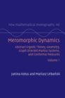 Image for Meromorphic Dynamics. Volume 1 Abstract Ergodic Theory, Geometry, Graph Directed Markov Systems, and Conformal Measures