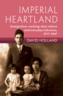 Image for Imperial Heartland: Immigration, Working-Class Culture, and Everyday Tolerance, 1917-1947