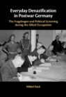 Image for Everyday Denazification in Postwar Germany : The Fragebogen and Political Screening during the Allied Occupation: The Fragebogen and Political Screening during the Allied Occupation