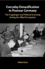 Image for Everyday Denazification in Postwar Germany : The Fragebogen and Political Screening during the Allied Occupation