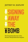 Image for Signing Away the Bomb: The Surprising Success of the Nuclear Nonproliferation Regime