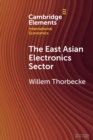 Image for The East Asian electronics sector  : the roles of exchange rates, technology transfer, and global value chains