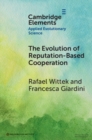 Image for The evolution of reputation-based cooperation  : a goal framing theory of gossip