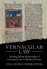 Image for Vernacular law: writing and the reinvention of customary law in medieval France