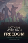 Image for Nothing more than freedom: the failure of abolition in American law