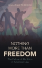 Image for Nothing more than freedom  : the failure of abolition in American law