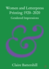 Image for Women and Letterpress Printing 1920-2020: Gendered Impressions