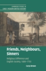 Image for Friends, Neighbours, Sinners: Religious Difference and English Society, 1689-1750